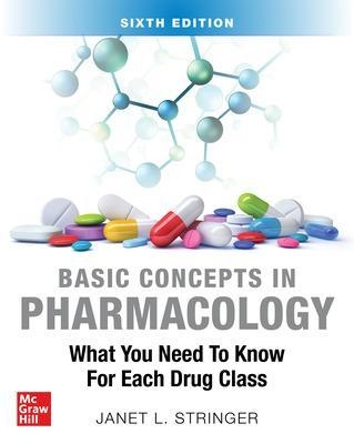 Basic Concepts in Pharmacology: What You Need to Know for Each Drug Class, Sixth Edition - Janet Stringer