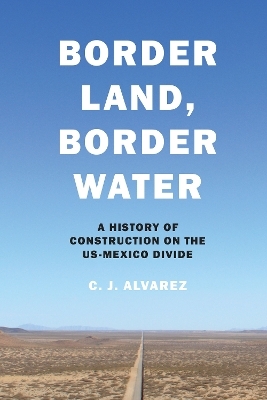 Border Land, Border Water - C. J. Alvarez