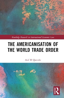 The Americanisation of the World Trade Order - Asif H Qureshi