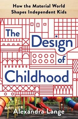 The Design of Childhood - Alexandra Lange