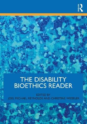 The Disability Bioethics Reader - 