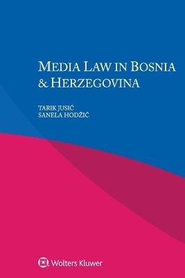 Media Law in Bosnia & Herzegovina - Tarik Jusić, Sanela Hodžić