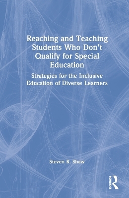 Reaching and Teaching Students Who Don’t Qualify for Special Education - Steven R. Shaw