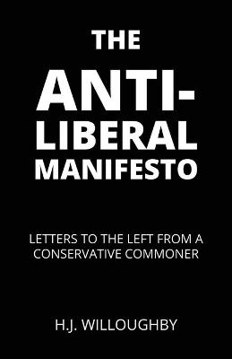 The Anti-Liberal Manifesto - H J Willoughby