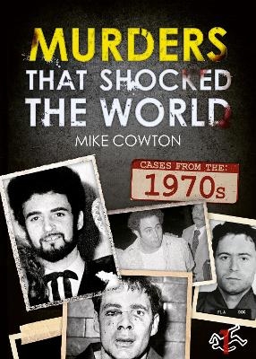 Murders That Shocked the World - 70 - Mike Cowton
