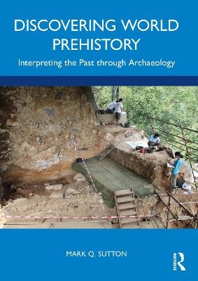 Discovering World Prehistory - Mark Q. Sutton