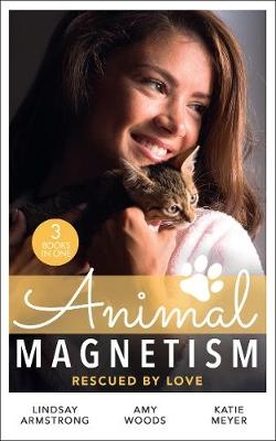 Animal Magnetism: Rescued By Love - Lindsay Armstrong, Amy Woods, Katie Meyer