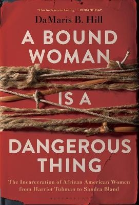 A Bound Woman Is a Dangerous Thing - Damaris Hill