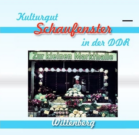 Kulturgut - Schaufenster in der DDR - Mario Dittrich