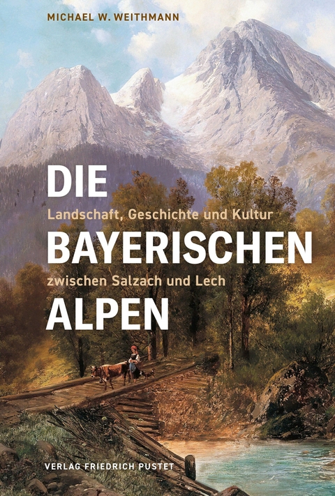 Die Bayerischen Alpen - Michael W. Weithmann