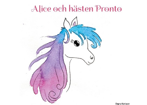 Alice och hÃ¤sten Pronto - Dagny Karlsson