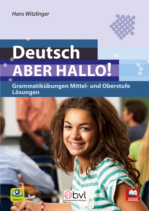 Deutsch - Aber hallo! - Grammatikübungen Mittel- und Oberstufe:Lösungen - Hans Witzlinger