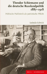 Theodor Schiemann und die deutsche Russlandpolitik 1887-1918 - Ludmila Gelwich