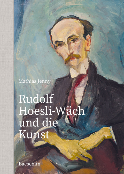 Rudolf Hoesli-Wäch und die Kunst - Mathias Jenny