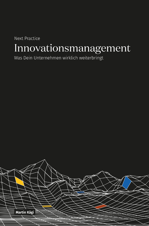 Next Practice – Innovationsmanagement - Kägi Martin