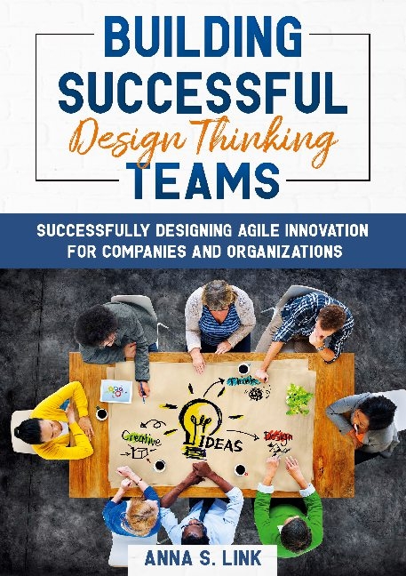Building Successful Design Thinking Teams - Anna S. Link