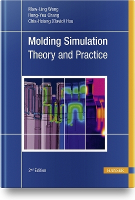 Molding Simulation: Theory and Practice - Maw-Ling Wang, Rong-Yeu Chang,  Chia-Hsiang