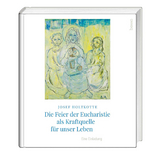 Die Feier der Eucharistie als Kraftquelle für unser Leben - Josef Holtkotte