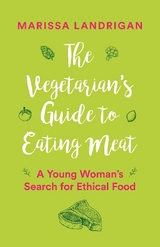 The Vegetarian's Guide to Eating Meat - Marissa Landrigan