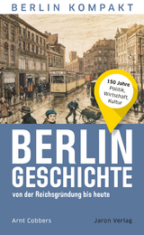 Berlin-Geschichte von der Reichsgründung bis heute - Arnt Cobbers