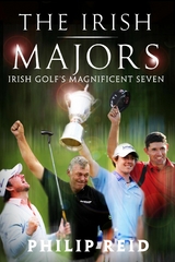 Irish Majors: The Story Behind the Victories of Ireland's Top Golfers -  Rory McIlroy, Graeme McDowell, Darren Clarke and Padraig Harrington -  PHILIP REID