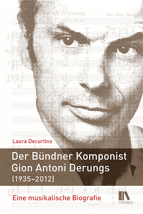 Der Bündner Komponist Gion Antoni Derungs (1935–2012) - Laura Decurtins