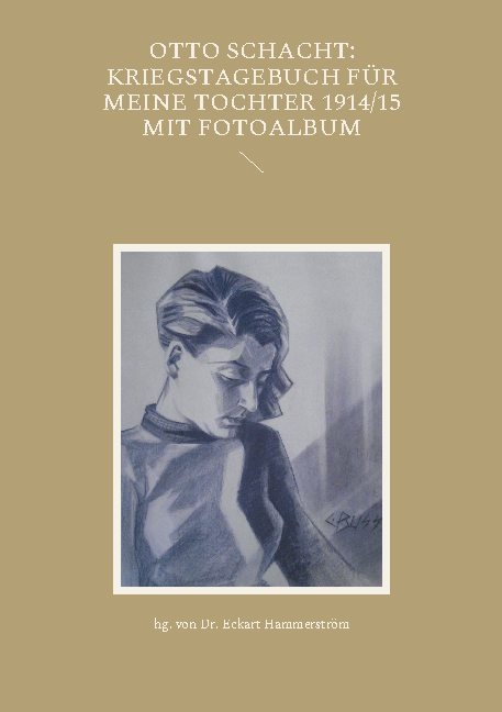 Otto Schacht: Kriegstagebuch für meine Tochter 1914/15 mit Fotoalbum - 