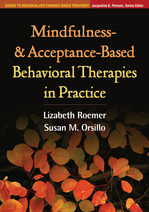 Mindfulness- and Acceptance-Based Behavioral Therapies in Practice -  Susan M. Orsillo,  Lizabeth Roemer