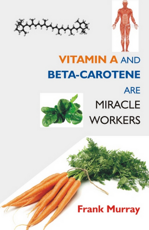 Vitamin A and Beta-Carotene Are Miracle Workers -  Frank Murray
