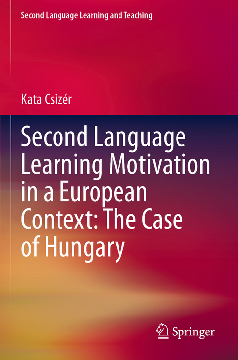 Second Language Learning Motivation in a European Context: The Case of Hungary - Kata Csizér