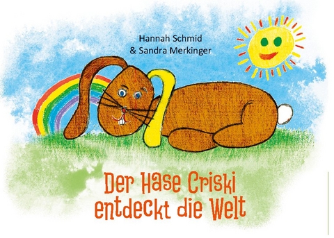 Der Hase Criski entdeckt die Welt - Sandra Merkinger, Hannah Schmid