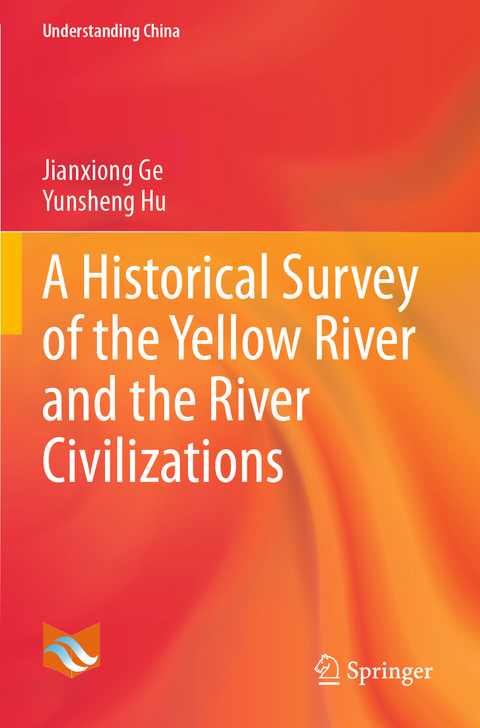 A Historical Survey of the Yellow River and the River Civilizations - Jianxiong Ge, Yunsheng Hu
