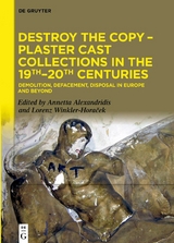 Destroy the Copy – Plaster Cast Collections in the 19th–20th Centuries - 