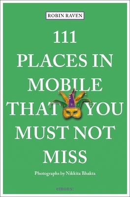 111 Places in Mobile That You Must Not Miss - Robin Raven