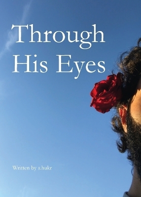 Through His Eyes -  S Hukr