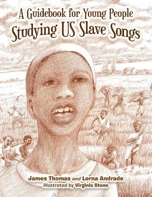 A Guidebook for Young People Studying Us Slave Songs - James Thomas, Lorna Andrade