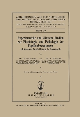 Experimentelle und klinische Studien zur Physiologie und Pathologie der Pupillenbewegungen mit besonderer Berücksichtigung der Schizophrenie - O. Löwenstein, A. Westphal