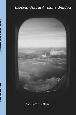 Looking Out an Airplane Window - Alex Lazarus-Klein