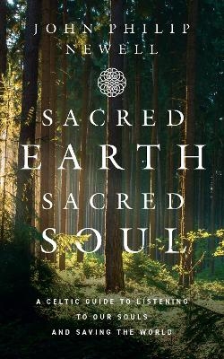 Sacred Earth, Sacred Soul - John Philip Newell