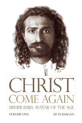 Christ Come Again Volume One - Flanagan Ed