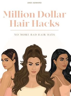 Million Dollar Hair Hacks No More Bad Hair Days - Andi Asmaro