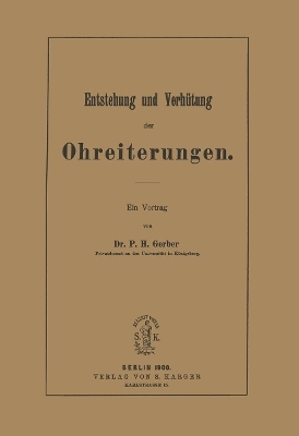 Entstehung und Verhütung der Ohreiterungen - P.H. Gerber