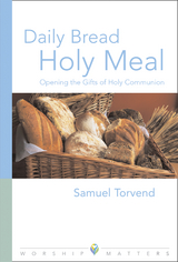 Daily Bread Holy Meal Worship Matters -  Samuel Torvend