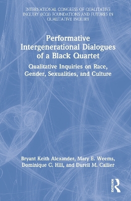 Performative Intergenerational Dialogues of a Black Quartet - Bryant Keith Alexander, Mary E. Weems, Dominique C. Hill, Durell M. Callier