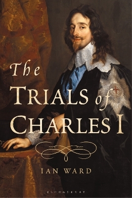 The Trials of Charles I - Ian Ward