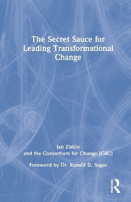 The Secret Sauce for Leading Transformational Change - Ian Ziskin