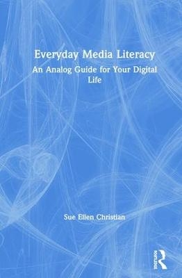 Everyday Media Literacy - Sue Ellen Christian