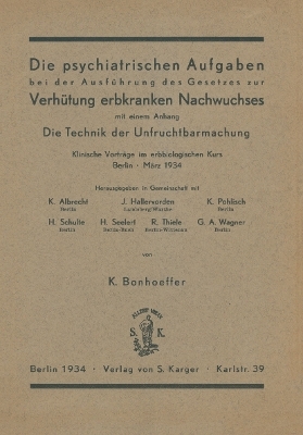 Die Psychiatrischen Aufgaben bei der Ausführung des Gesetzes zur Verhütung erbkranken Nachwuchses - K. Bonhoeffer