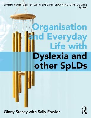 Organisation and Everyday Life with Dyslexia and other SpLDs - Ginny Stacey, Sally Fowler