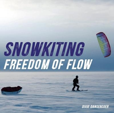 Snowkiting, Freedom of Flow - Dixie Dansercoer